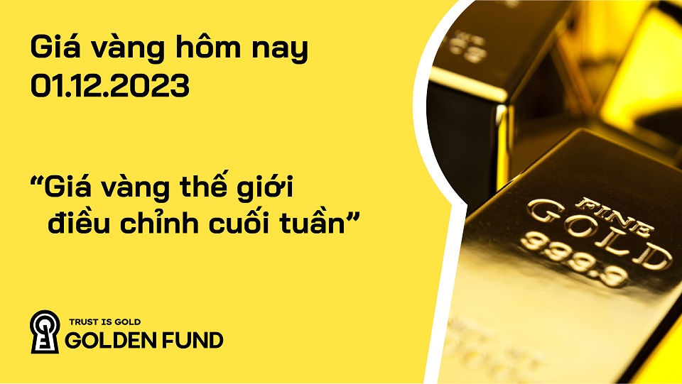 GIÁ VÀNG HÔM NAY 01/12: ĐIỀU CHỈNH CUỐI TUẦN