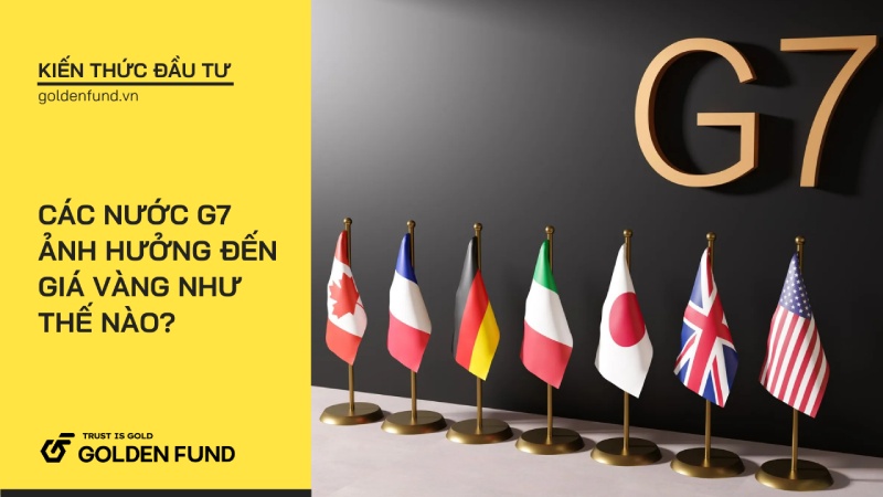 Các nước G7 ảnh hưởng đến giá vàng như thế nào?