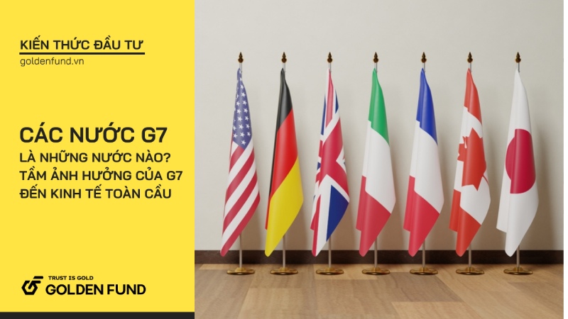 Các nước G7 là nước nào? Tầm ảnh hưởng của G7 đến kinh tế toàn cầu
