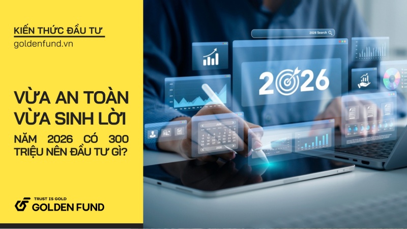 Có 300 triệu nên đầu tư gì để sử dụng tiền hợp lý trong 2026