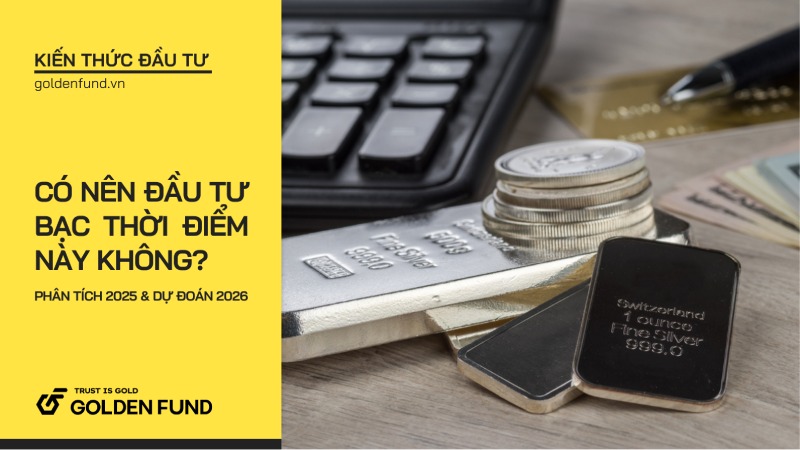 Có nên đầu tư bạc thời điểm này không? Phân tích 2025 & dự đoán 2026