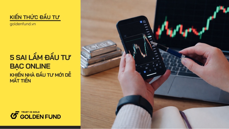 5 sai lầm khi đầu tư bạc online khiến nhà đầu tư mới dễ mất tiền