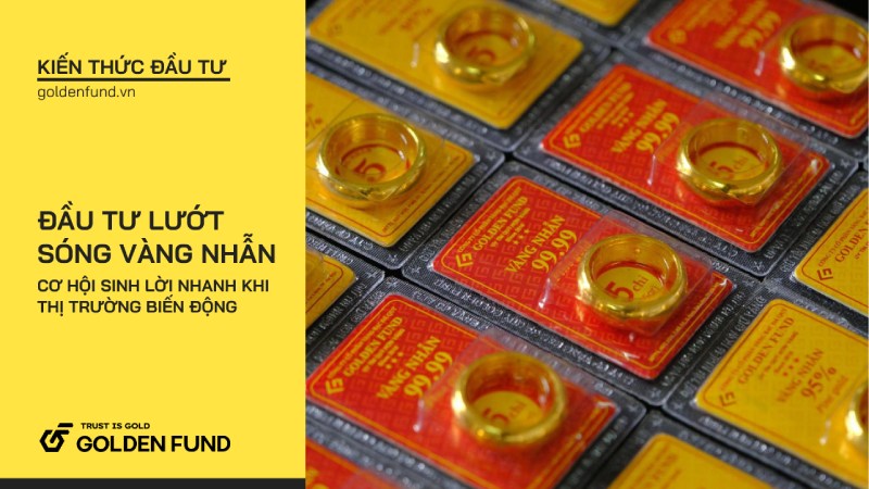 Đầu tư lướt sóng vàng nhẫn: Cơ hội sinh lời nhanh khi thị trường biến động