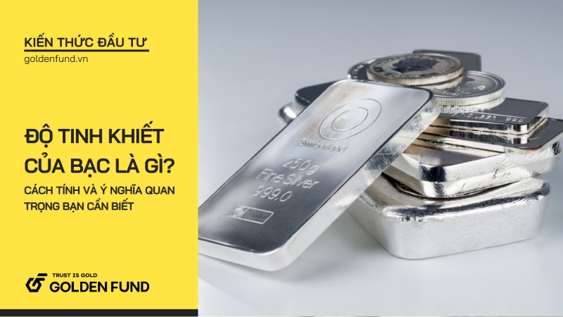 Độ tinh khiết của bạc là gì? Cách tính và ý nghĩa quan trọng bạn cần biết