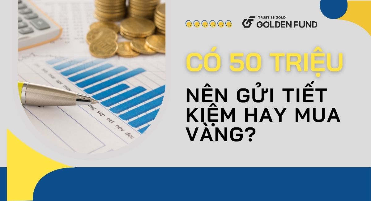 bài toán đầu tư 50 triệu - nên gửi tiết kiệm ngân hàng hay đầu tư?