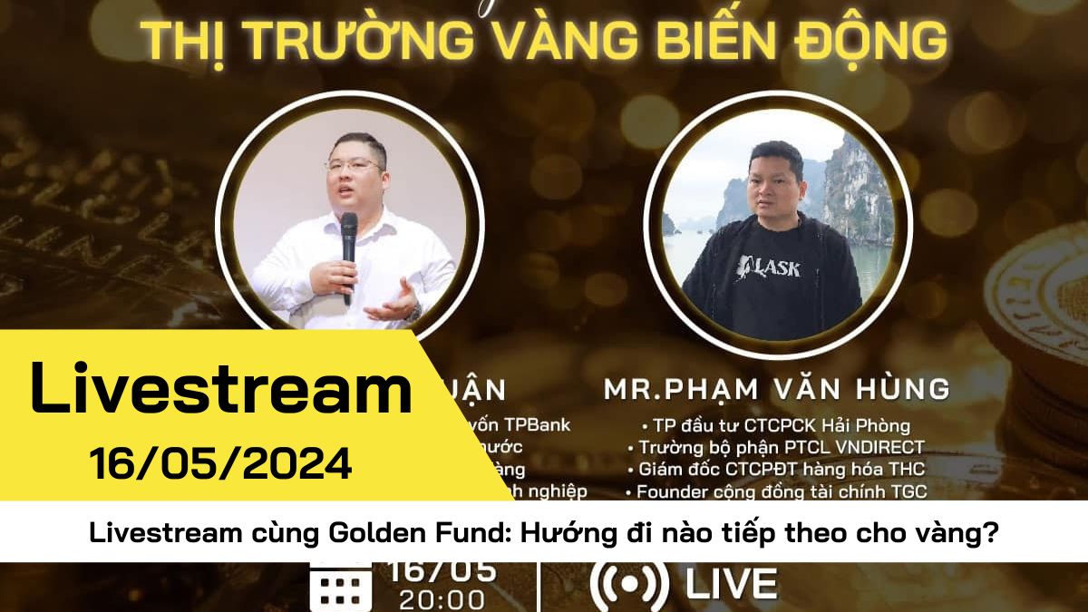 [Livestream] Cùng chuyên gia nhận định hướng đi nào tiếp theo cho vàng?