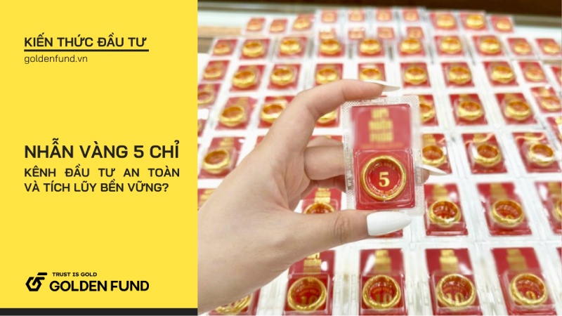 Nhẫn vàng 5 chỉ – Kênh đầu tư an toàn và tích lũy bền vững?