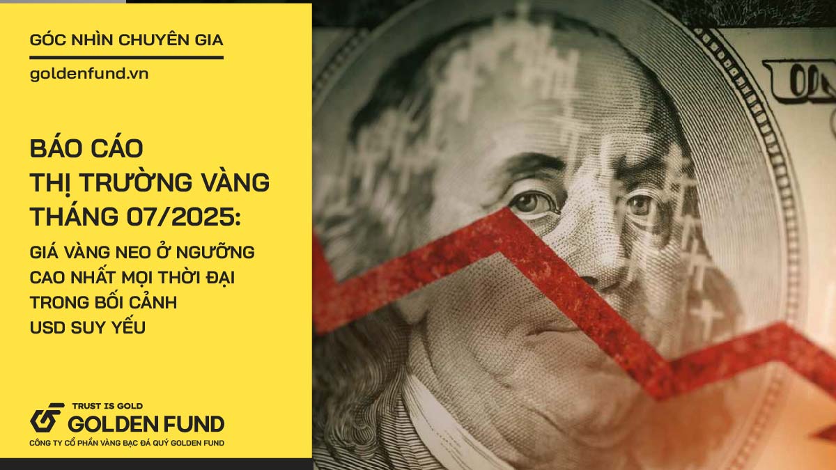 Báo cáo Thị trường Vàng Tháng 7 Năm 2025: Giá vàng neo ở mức cao nhất mọi thời đại