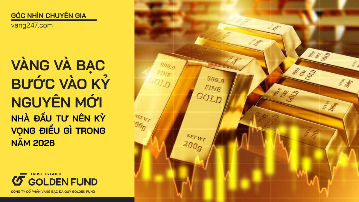Vàng và bạc bước vào kỷ nguyên mới: Nhà đầu tư nên kỳ vọng điều gì trong năm 2026