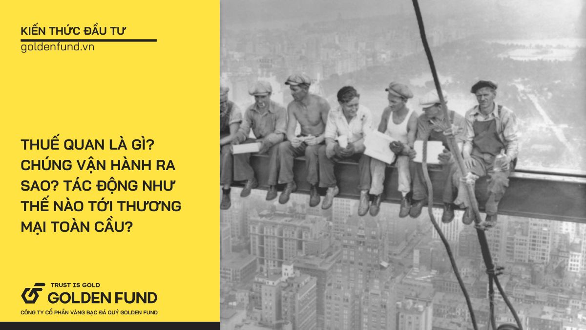 Thuế quan là gì, chúng vận hành ra sao và tác động như thế nào thương mại toàn cầu?