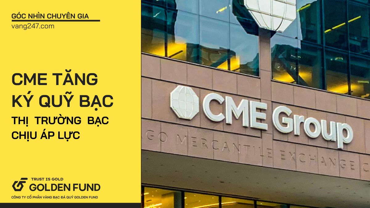 CME tăng ký quỹ bạc, thị trường bạc chịu áp lực