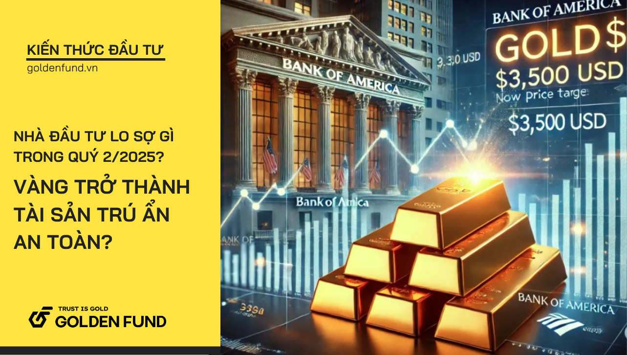 Nhà đầu tư lo sợ gì trong quý 2/2025? Vàng trở thành tài sản trú ẩn an toàn?