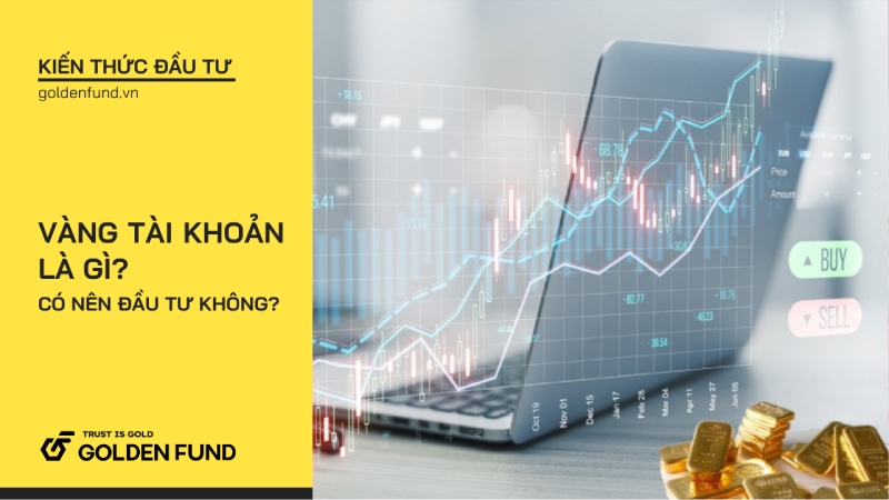 Vàng tài khoản là gì, có nên đầu tư không?
